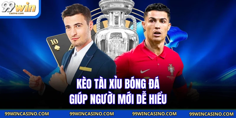 Kèo tài xỉu bóng đá giúp người mới dễ hiểu