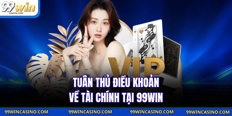 Tuân thủ điều khoản về tài chính tại 99win
